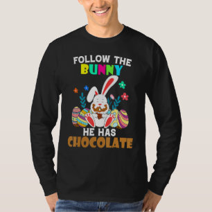 T-shirt Follow the Bunny He Has Chocolate Happy Easter Day