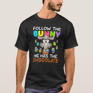 T-shirt Follow the Bunny He Has Chocolate Happy Easter Day