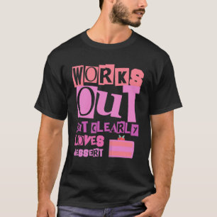 T-shirt Fonctionne, Mais aime Clairement Dessert Fitne