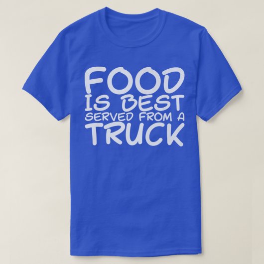 T-shirt Food Is Best Served From A Truck -  (Design devant)