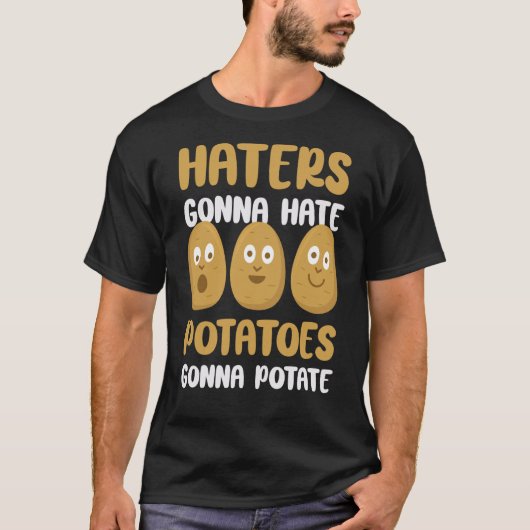 T-shirt Foodie Vegetarian Haters Gonna Hate Potatoes Gonna (Devant)