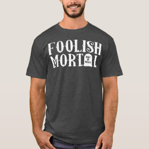 T-shirt Foolish Mortal Lazy Halloween Funny 2301