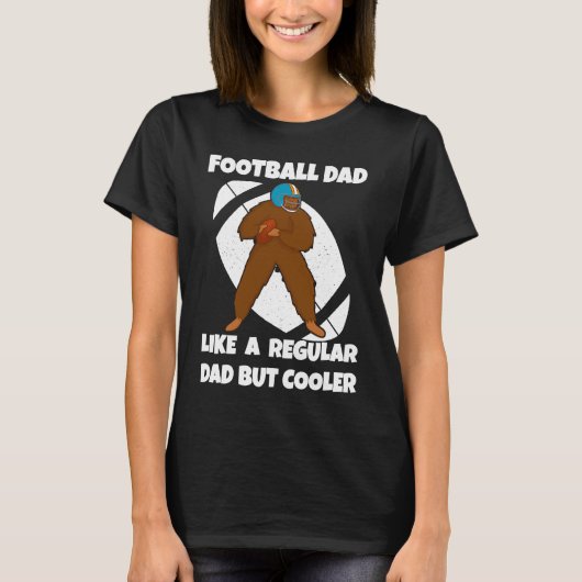 T-shirt Football Dad Like a Normal Dad But Cooler Big Foot (Devant)