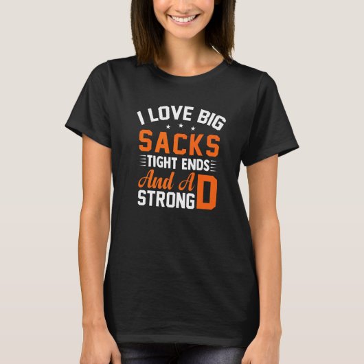 T-shirt Football Player I Love Big Sacks Tight Ends And A (Devant)
