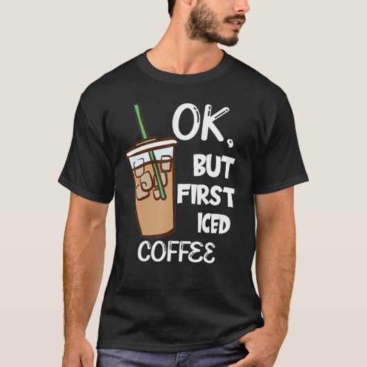 T-shirt For A Coffee But First Iced Coffee (Devant)