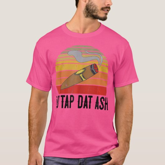 T-shirt For Cigar Smokers Id Tap Dat Ash Cigar Smoking (Devant)