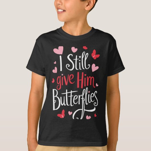 T-shirt For Couples _ I Still Give Him Butterflies _ Funny (Devant)