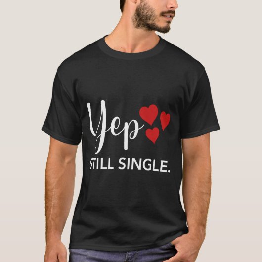 T-shirt For Her Him Happy Valentines Day Yep Still Single (Devant)