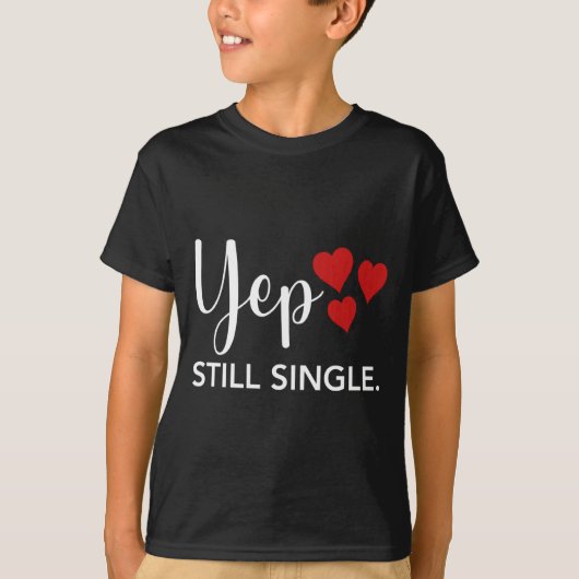 T-shirt For Her Him Happy Valentines Day Yep Still Single  (Devant)