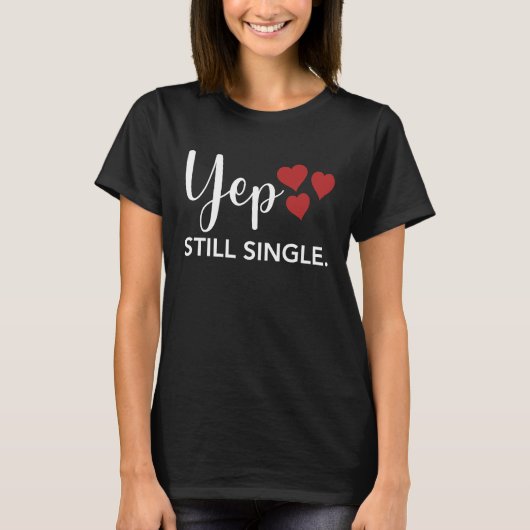 T-shirt for Her Him Happy Valentines Day  Yep Still Single (Devant)