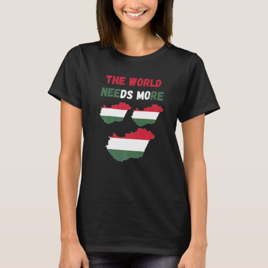 T-shirt For Hungarian People And Fans The World Needs More (Devant)