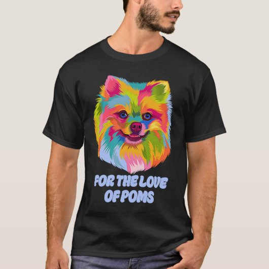 T-shirt For the Love of Poms Pomeranian Humor Pom Pom Dog (Devant)