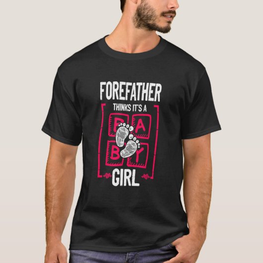 T-shirt Forefather Thinks It's a Girl Gender Reveal (Devant)