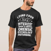 T-shirt Forensic psychology Funny Lack of Interest (Devant)