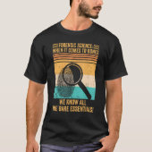 T-shirt Forensic Scientist Forensic Science When It Comes  (Devant)