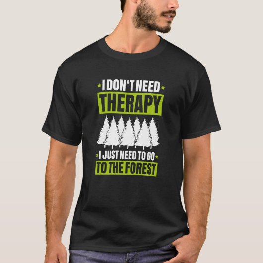 T-shirt Forestry I Don't Need Therapy Forester (Devant)
