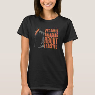 T-shirt Foreur de puits de pétrole Fracker Fracturation