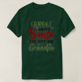 T-shirt Forget About Santa Ill Just Ask Grandpa  (Design devant)