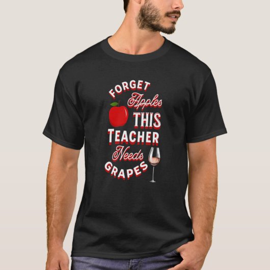 T-shirt Forget Apples This Teacher Needs Grapes Wine Funny (Devant)