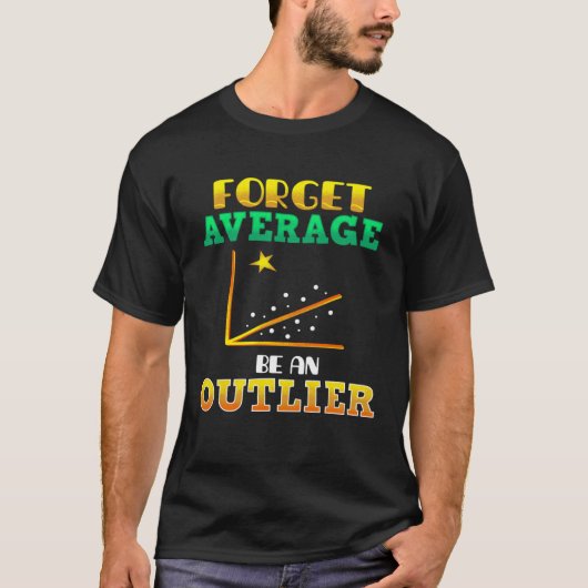 T-shirt Forget Average Be An Outlier Data Analyst Mathemat (Devant)