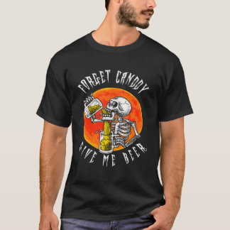 T-shirt Forget Candy Give Me Beer Skeleton Drinking  Hallo