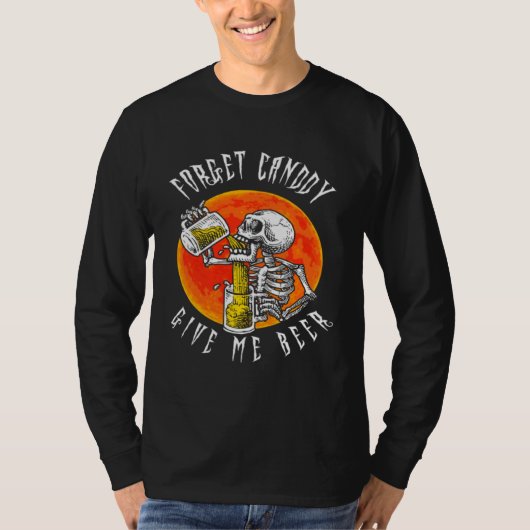T-shirt Forget Candy Give Me Beer Skeleton Drinking  Hallo (Devant)