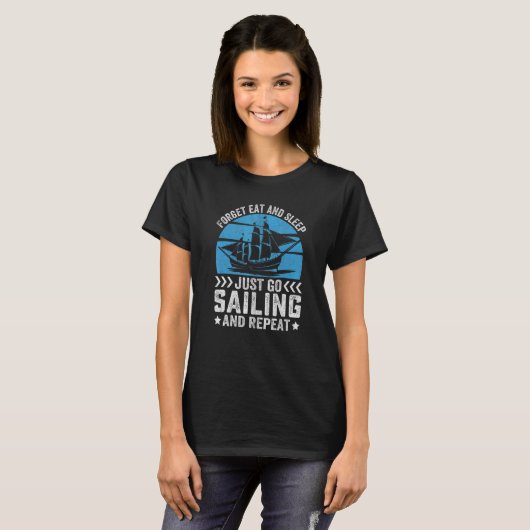 T-shirt Forget Eat And Sleep Just Go Sailing And Repeat (Devant entier)
