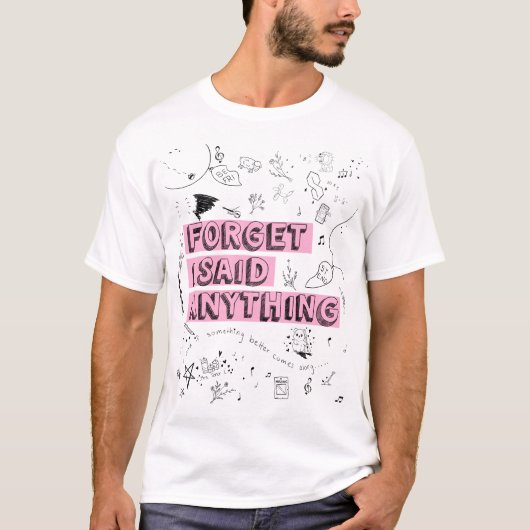 T-shirt Forget I Said Anything (Devant)