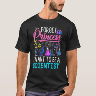 T-shirt Forget Princess I Want To Be A Scientist Girl Scie