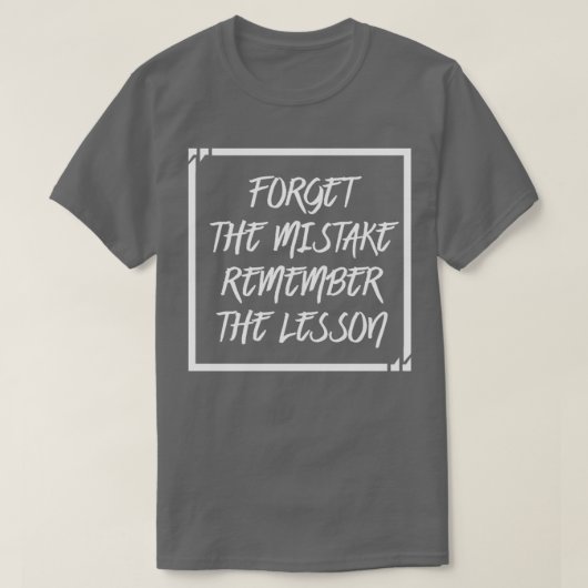 T-shirt Forget The Mistake Remember The Lesson (Design devant)