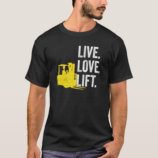 T-shirt Forklift Driver Live Lofe Lift (Devant)