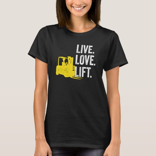 T-shirt Forklift Driver Live Lofe Lift (Devant)