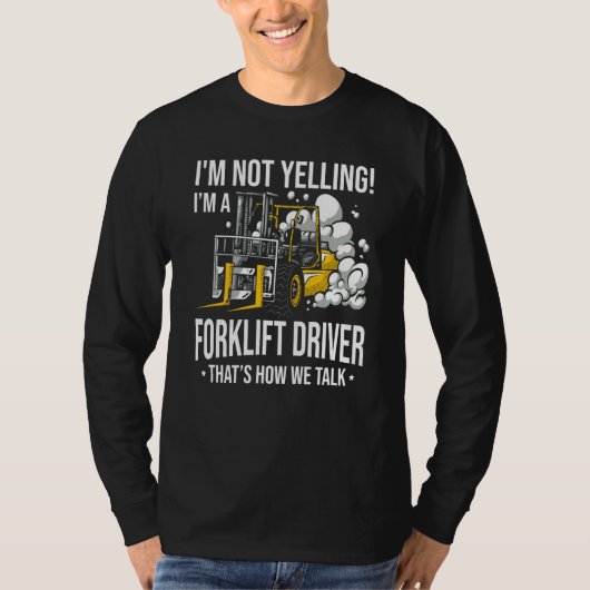 T-shirt Forklift Driver Not Yelling Forklifter (Devant)