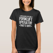 T-shirt Forklift Driver That's Why Forklift Operator (Devant)