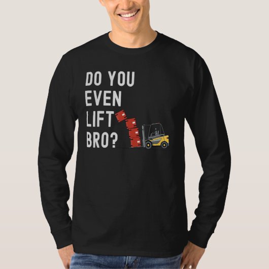 T-shirt Forklift Operator Do You Even Lift Bro Forklift R (Devant)