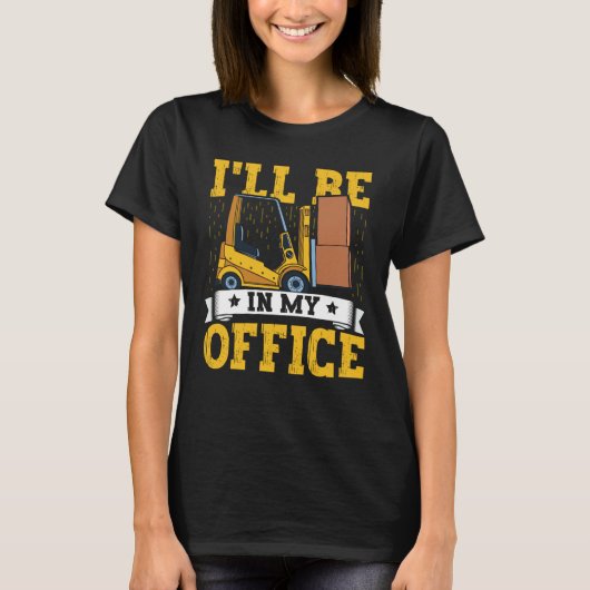T-shirt Forklift Operator I'll Be In My Office Forklift Dr (Devant)