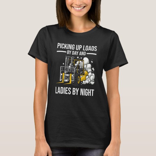 T-shirt Forklifter Loads By Day Ladies By Night (Devant)