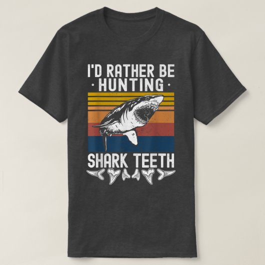 T-shirt Fossil Hunting Id Rather Be Hunting Shark Teeth (Design devant)