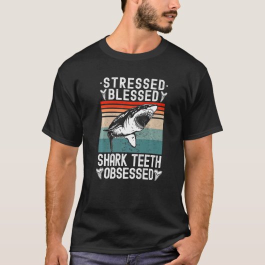 T-shirt Fossil Hunting Stressed Blessed Shark Teeth Obsess (Devant)