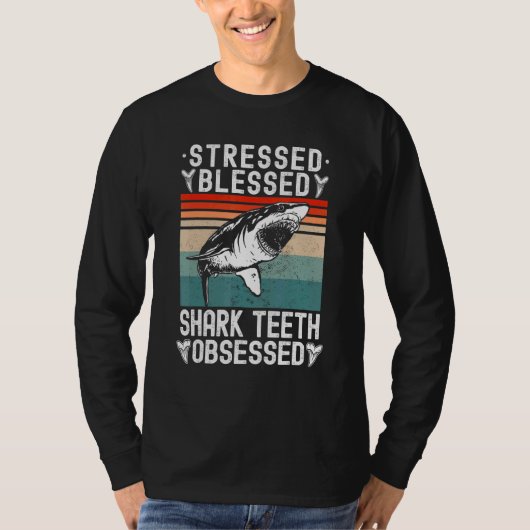 T-shirt Fossil Hunting Stressed Blessed Shark Teeth Obsess (Devant)