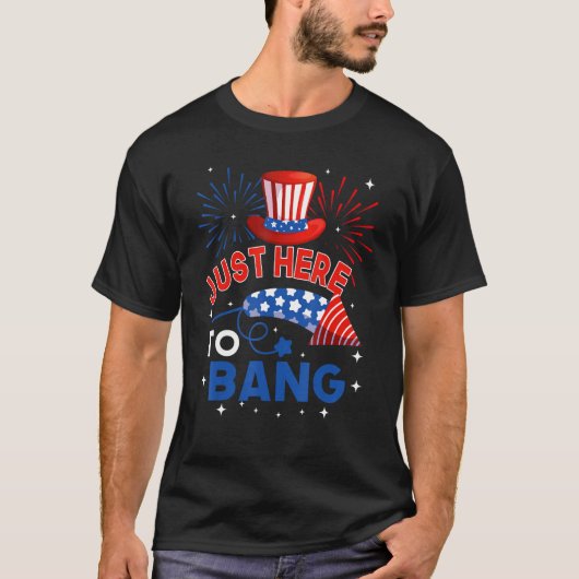 T-shirt Fourth of July  4th of July Just here to bang (Devant)