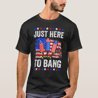 T-shirt Fourth Of July 4th Of July Just Here To Bang