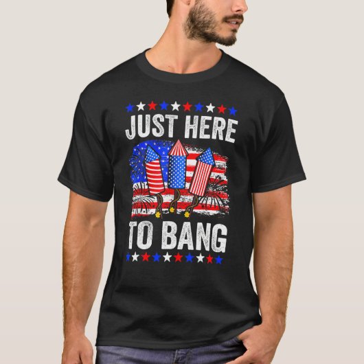 T-shirt Fourth Of July 4th Of July Just Here To Bang (Devant)