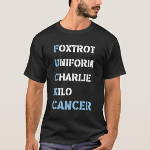 T-shirt Foxtrot Uniforme Charlie Kilo F-Ck Cancer de la pr