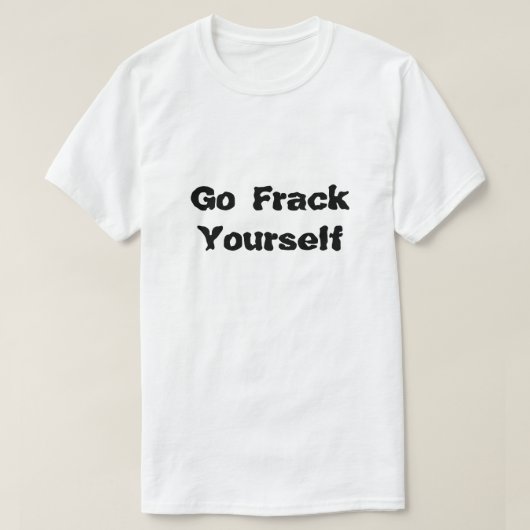 T-shirt Fracking Go Frack Yose What Is Fracking (Design devant)