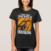 T-shirt Fracking Humour de forage à huile (Devant)