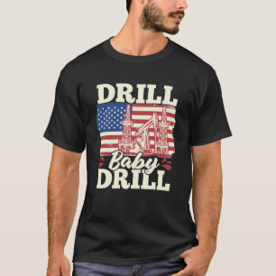 T-shirt Fracking Us Flag Oil Drill Oilfield Drill Baby