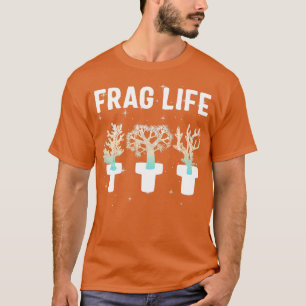 T-shirt Frag Life Coral Salt Water Coral Shirt Coral Gift 