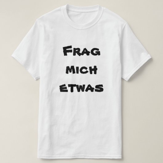 T-shirt Frag mich etwas, demandez-moi quelque chose en all (Design devant)