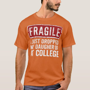 T-shirt fragile, je viens de déposer ma fille à l'universi